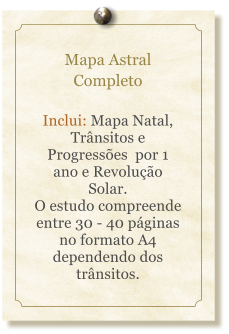 Mapa Astral Completo  Inclui: Mapa Natal, Trnsitos e Progresses  por 1 ano e Revoluo Solar. O estudo compreende entre 30 - 40 pginas no formato A4 dependendo dos trnsitos.